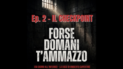 Podcast – “FORSE DOMANI T’AMMAZZO”, on air la seconda puntata “Il Checkpoint”